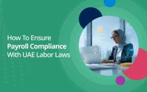 How to Ensure Payroll Compliance with UAE Labor Laws