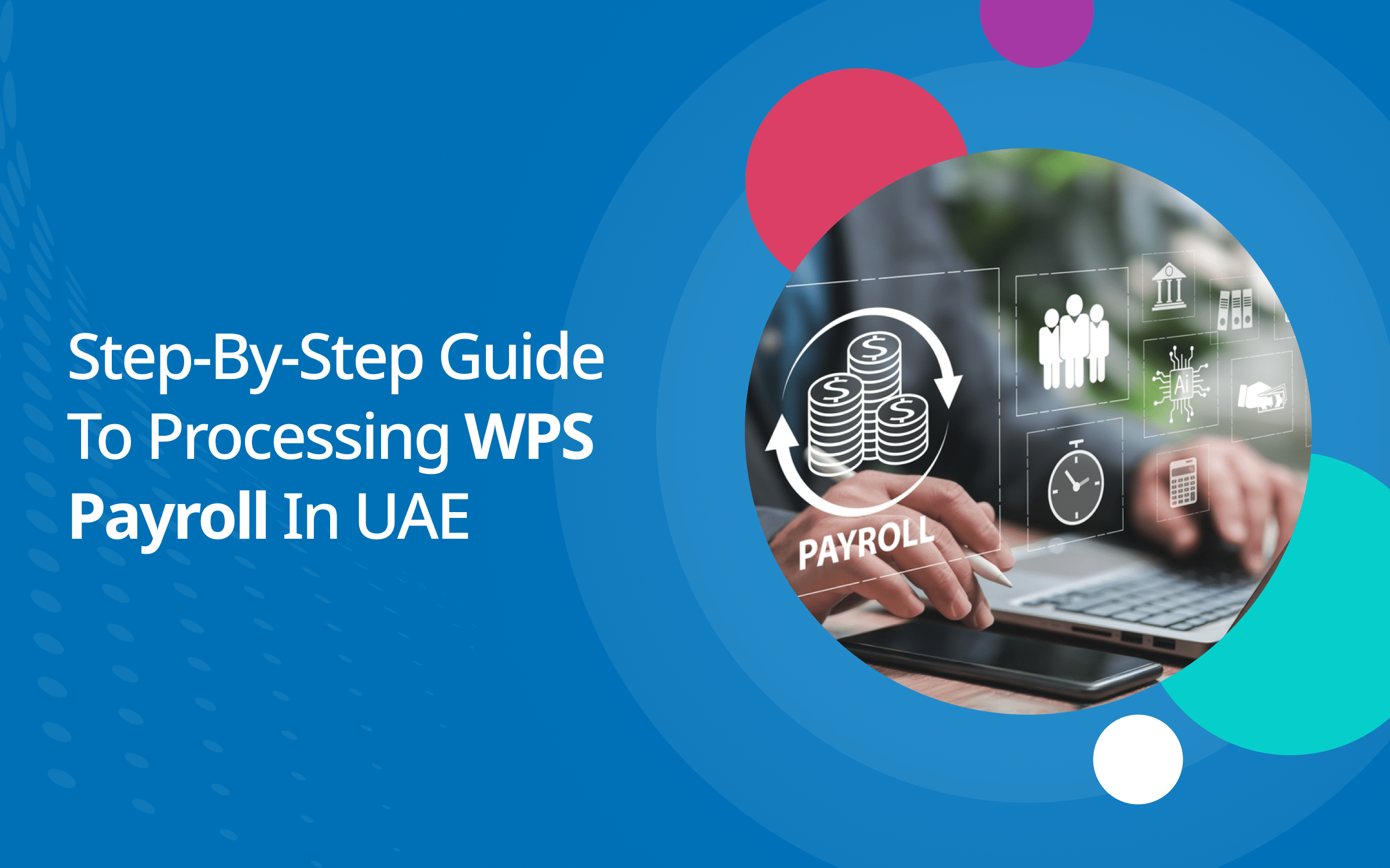 Step-by-Step Guide to Processing WPS Payroll in UAE
